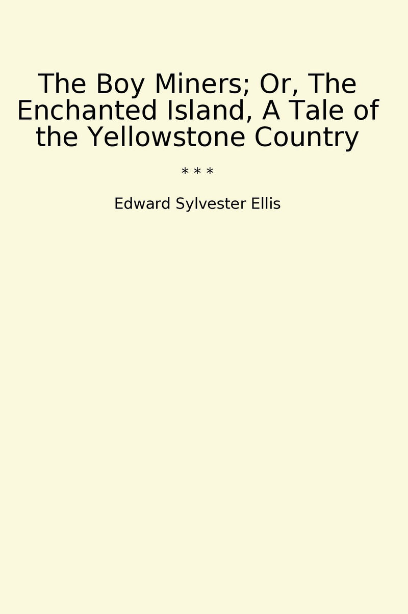 The Boy Miners; Or, The Enchanted Island, A Tale of the Yellowstone Country