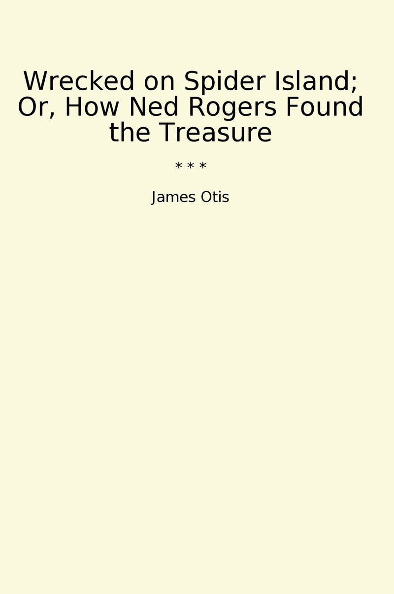 Wrecked on Spider Island; Or, How Ned Rogers Found the Treasure