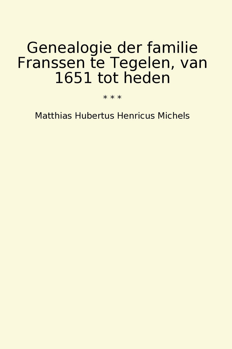 Genealogie der familie Franssen te Tegelen, van 1651 tot heden