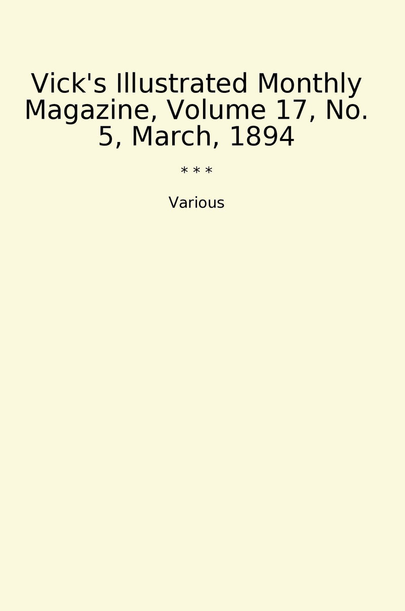 Vick's Illustrated Monthly Magazine, Volume 17, No. 5, March, 1894