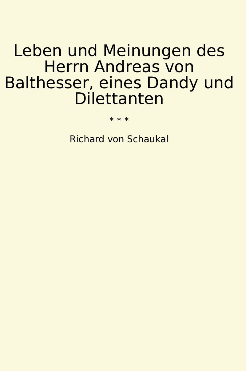 Leben und Meinungen des Herrn Andreas von Balthesser, eines Dandy und Dilettanten