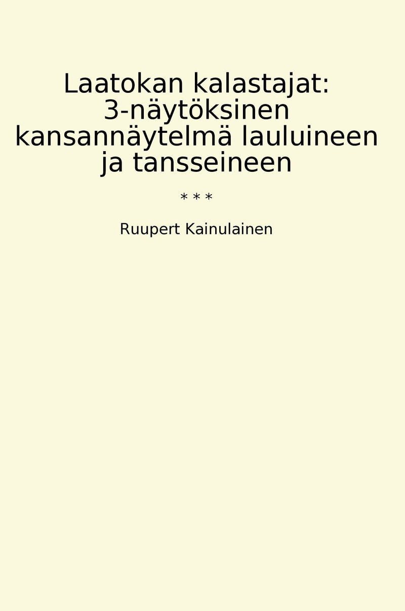 Laatokan kalastajat: 3-näytöksinen kansannäytelmä lauluineen ja tansseineen