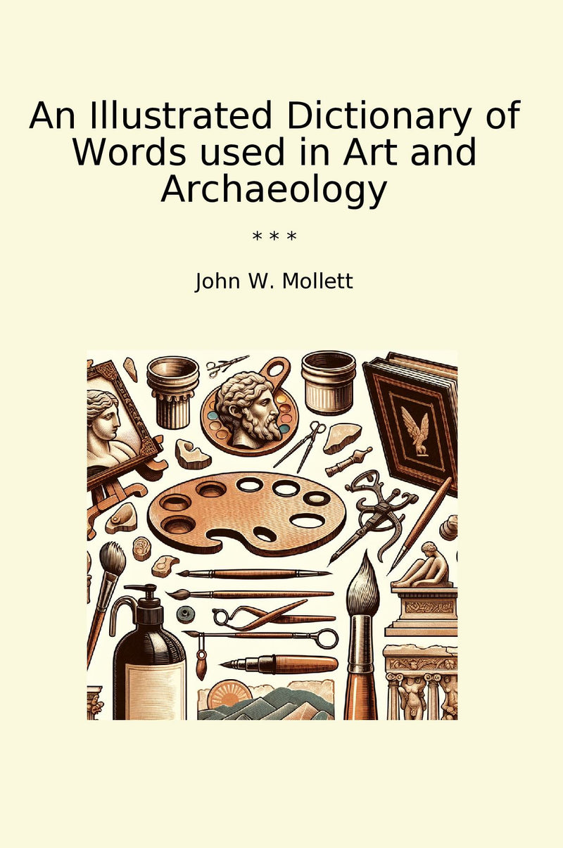 An Illustrated Dictionary of Words used in Art and Archaeology