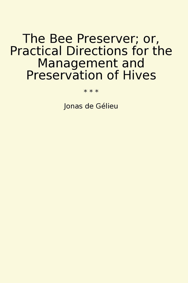 The Bee Preserver; or, Practical Directions for the Management and Preservation of Hives