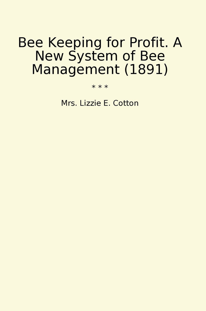 Bee Keeping for Profit. A New System of Bee Management (1891)