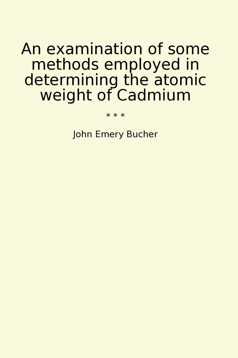 An examination of some methods employed in determining the atomic weight of Cadmium