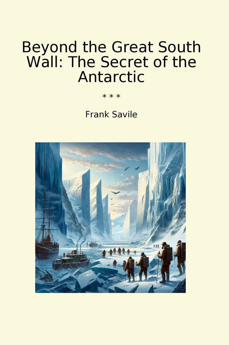 Beyond the Great South Wall: The Secret of the Antarctic