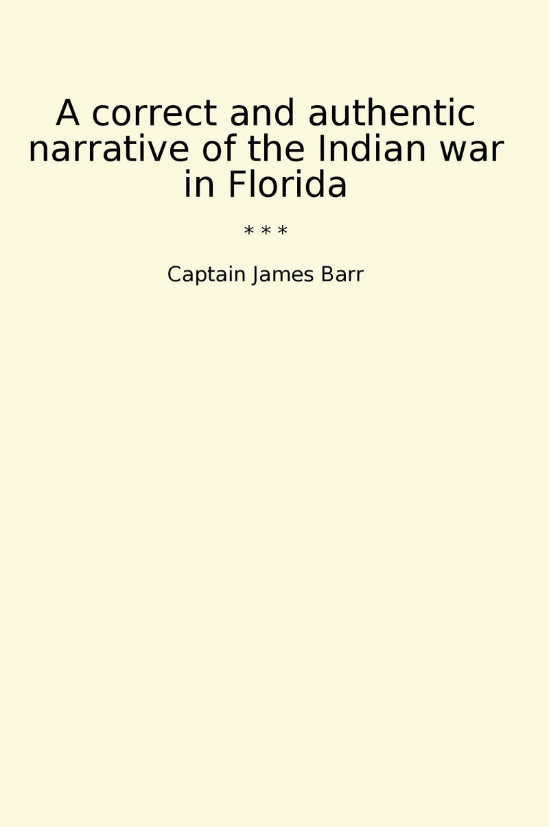 A correct and authentic narrative of the Indian war in Florida