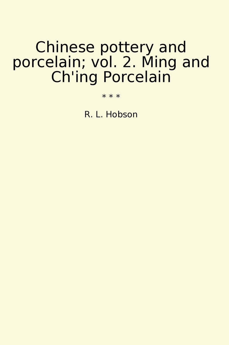 Chinese pottery and porcelain; vol. 2. Ming and Ch'ing Porcelain