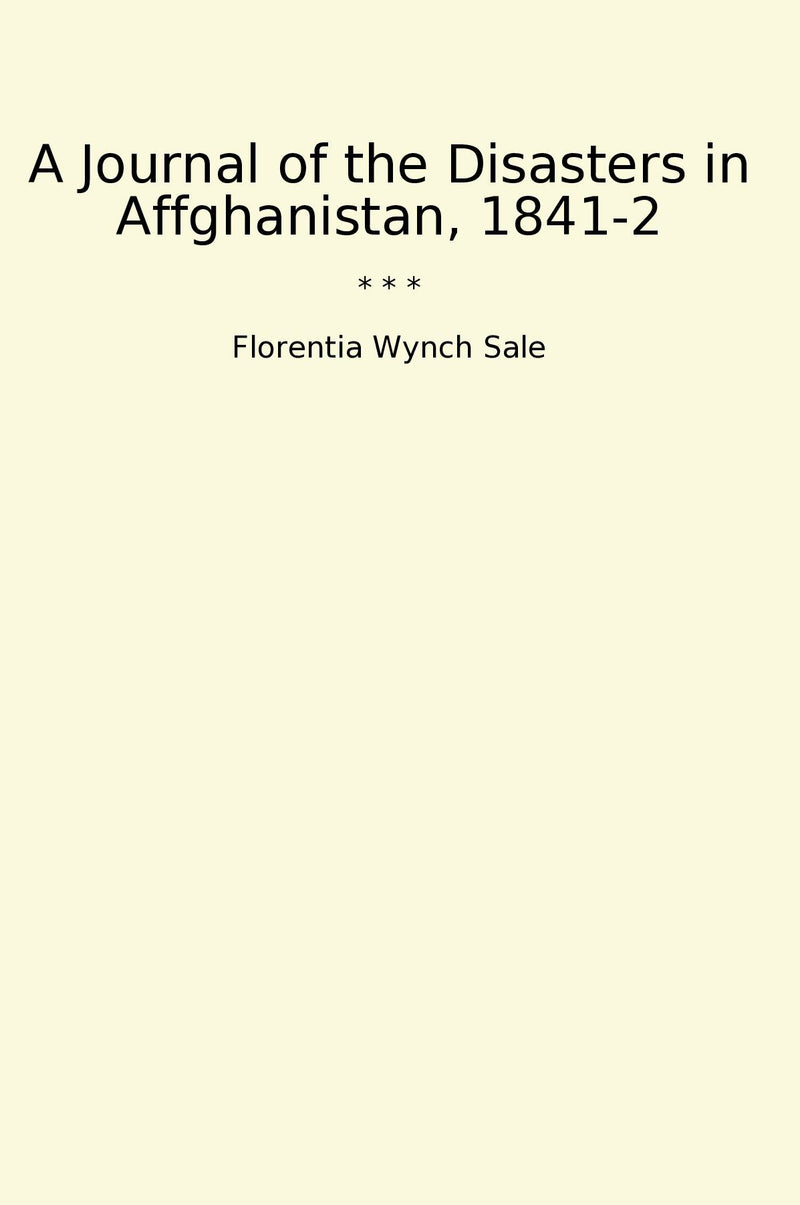 A Journal of the Disasters in Affghanistan, 1841-2