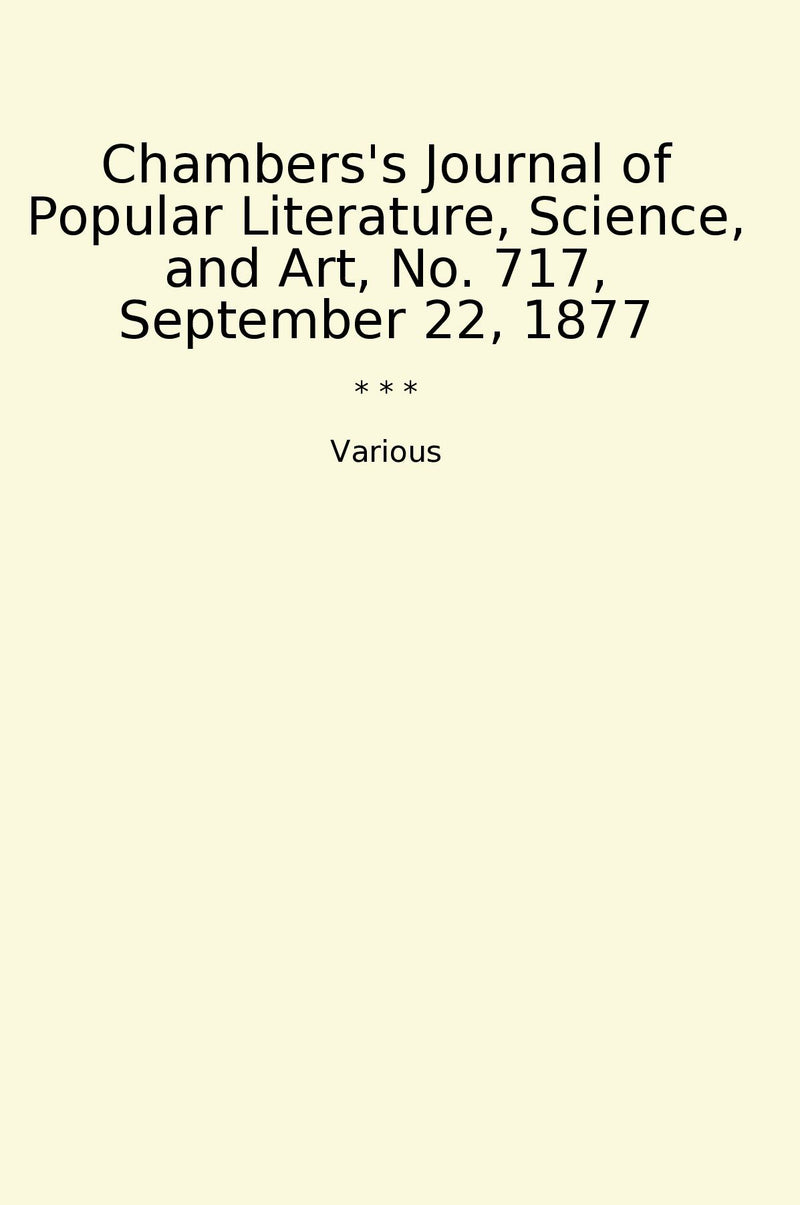 Chambers's Journal of Popular Literature, Science, and Art, No. 717, September 22, 1877