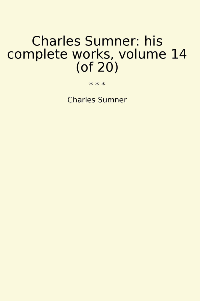 Charles Sumner: his complete works, volume 14 (of 20)