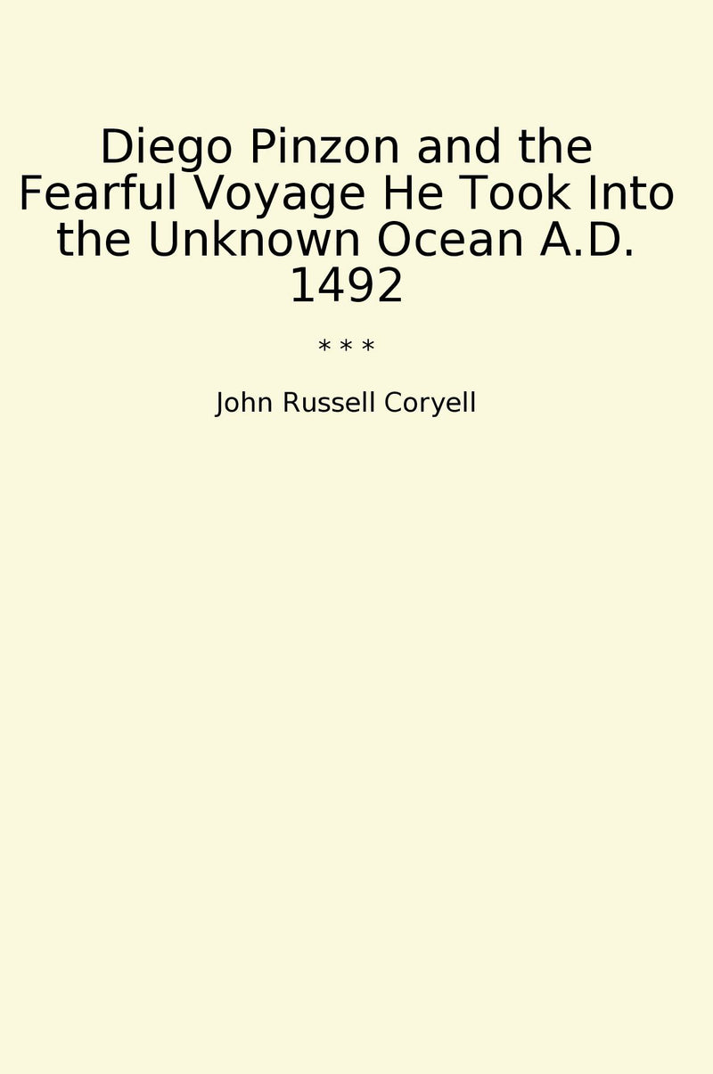 Diego Pinzon and the Fearful Voyage He Took Into the Unknown Ocean A.D. 1492