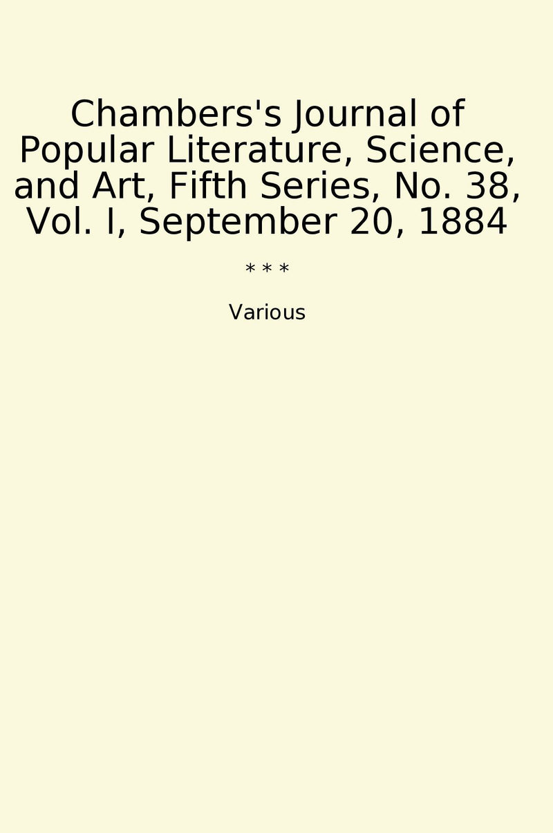 Chambers's Journal of Popular Literature, Science, and Art, Fifth Series, No. 38, Vol. I, September 20, 1884