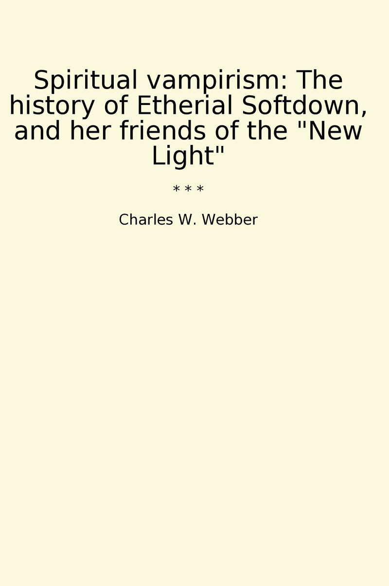 "Spiritual vampirism: The history of Etherial Softdown, and her friends of the "New Light""