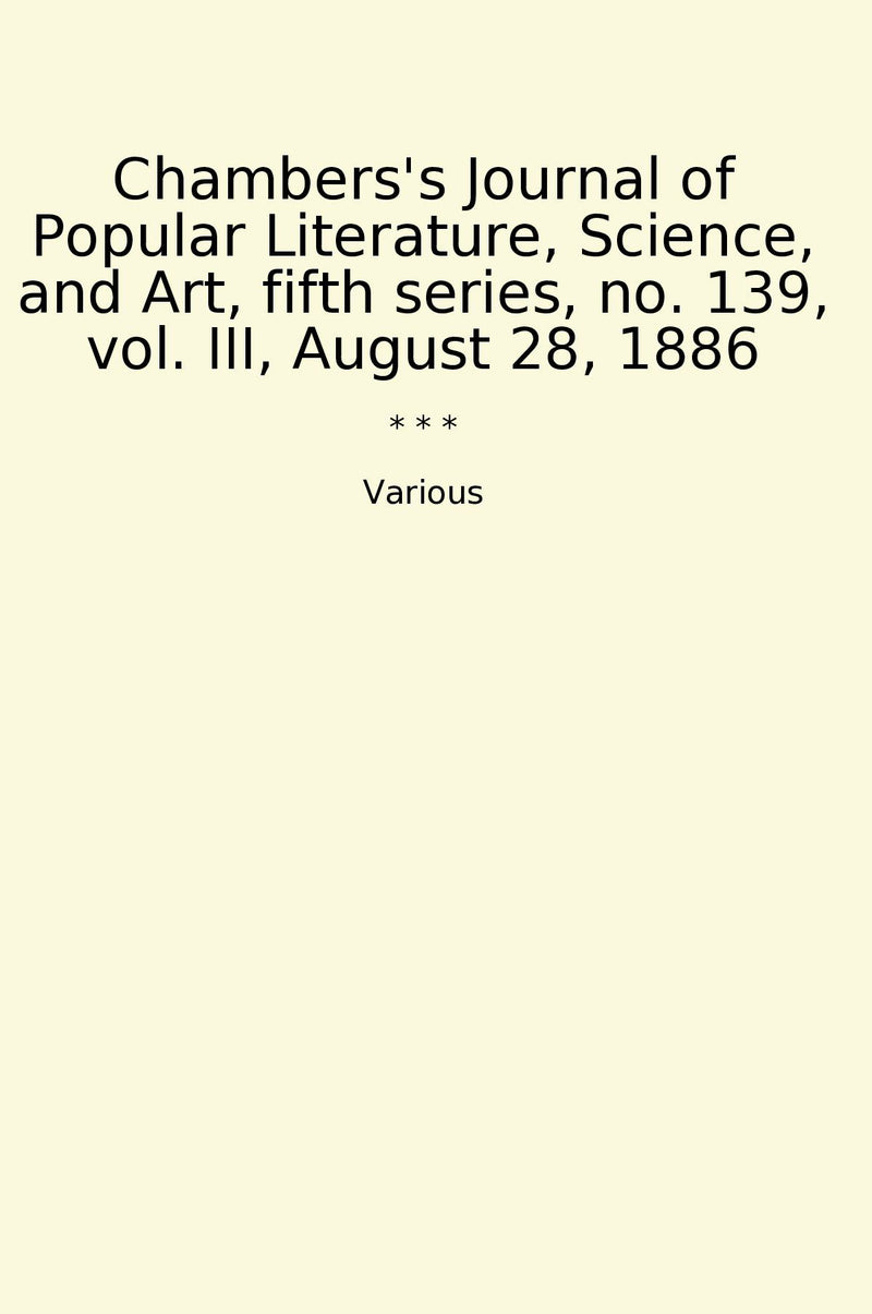 Chambers's Journal of Popular Literature, Science, and Art, fifth series, no. 139, vol. III, August 28, 1886