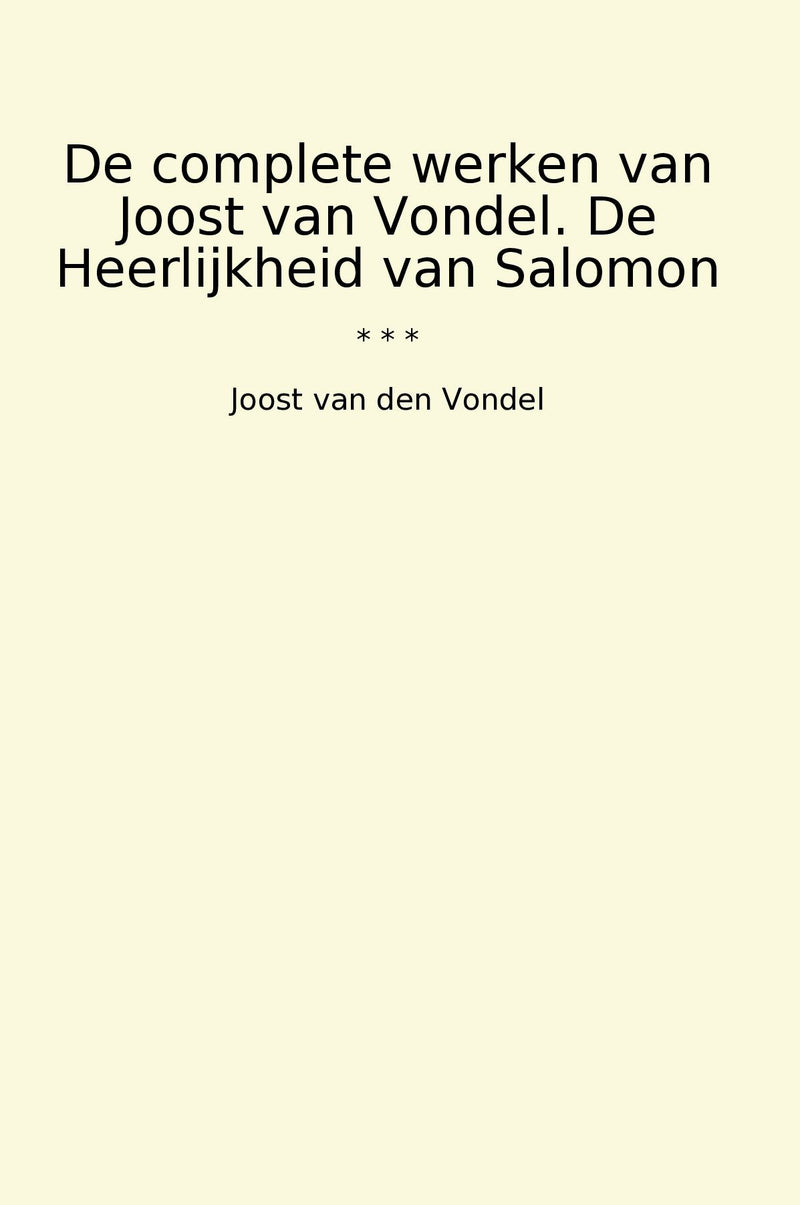 De complete werken van Joost van Vondel. De Heerlijkheid van Salomon