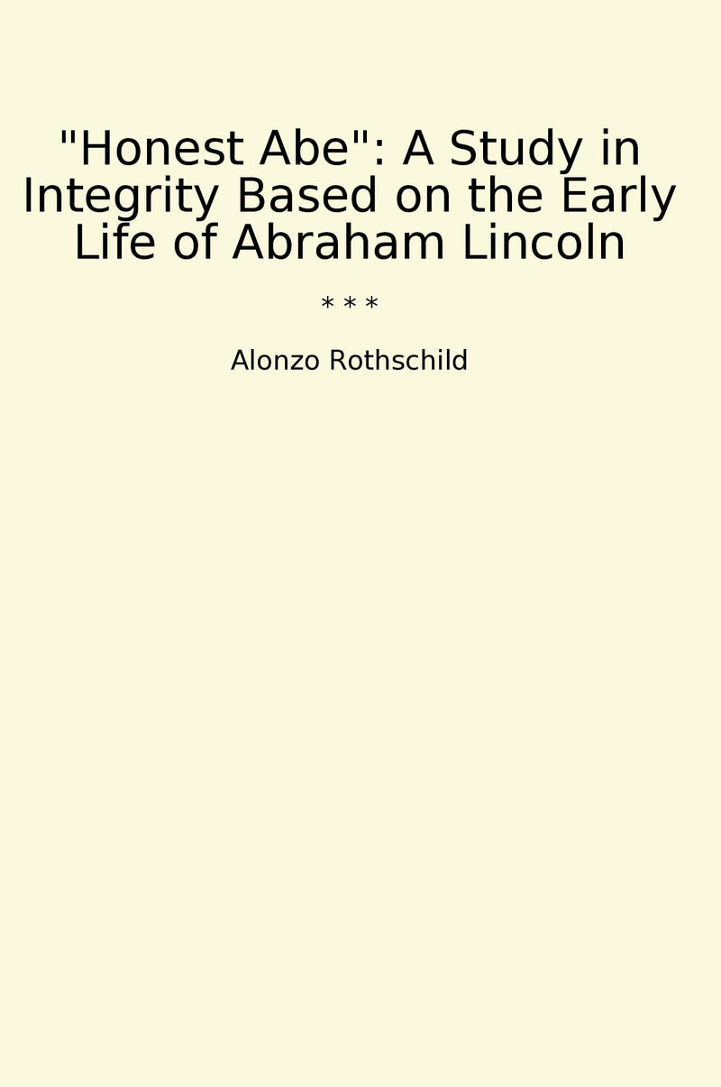 ""Honest Abe": A Study in Integrity Based on the Early Life of Abraham Lincoln"