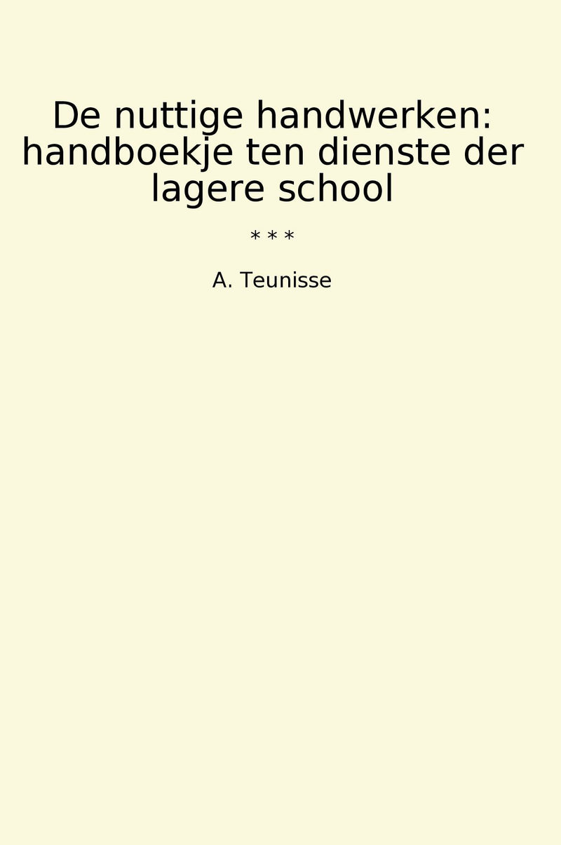 De nuttige handwerken: handboekje ten dienste der lagere school