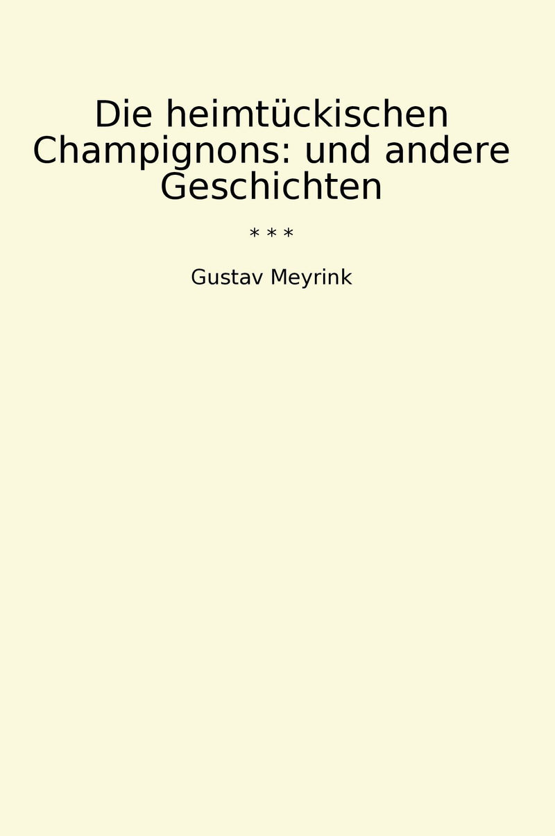 Die heimtückischen Champignons: und andere Geschichten