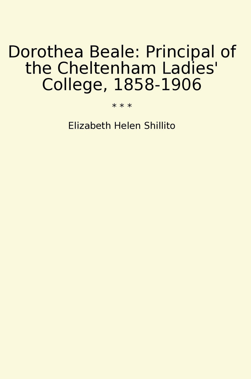 Dorothea Beale: Principal of the Cheltenham Ladies' College, 1858-1906