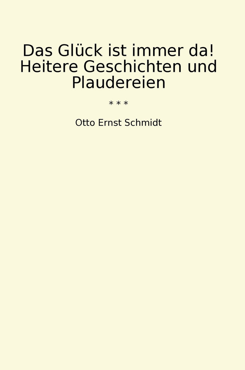 Das Glück ist immer da! Heitere Geschichten und Plaudereien