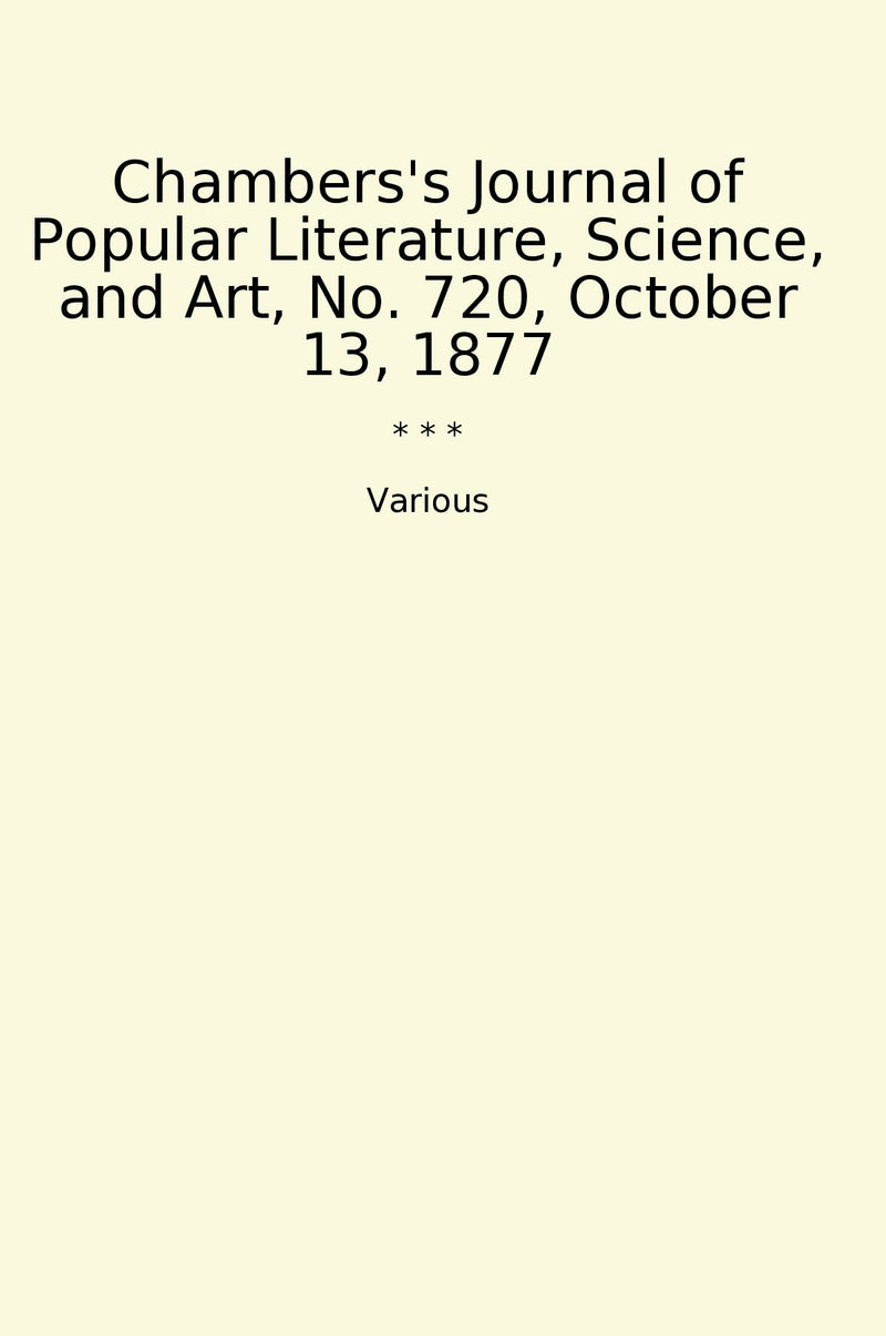 Chambers's Journal of Popular Literature, Science, and Art, No. 720, October 13, 1877