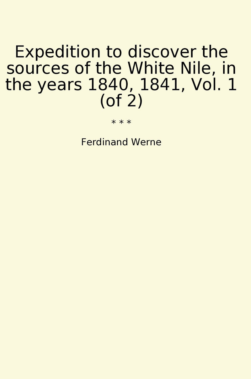 Expedition to discover the sources of the White Nile, in the years 1840, 1841, Vol. 1 (of 2)