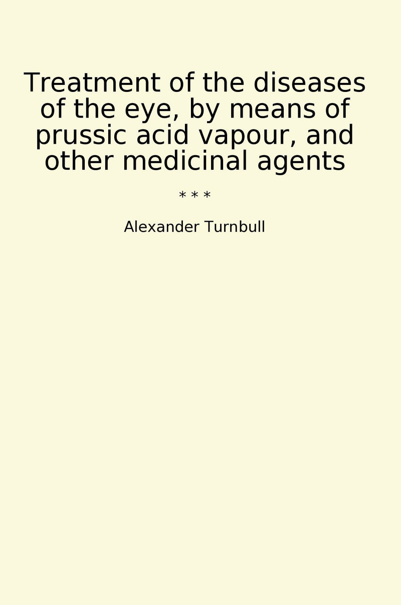 Treatment of the diseases of the eye, by means of prussic acid vapour, and other medicinal agents