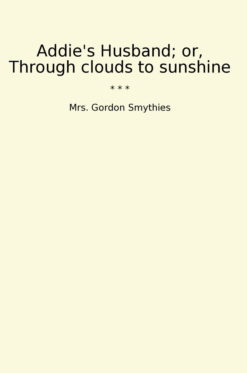 Addie's Husband; or, Through clouds to sunshine