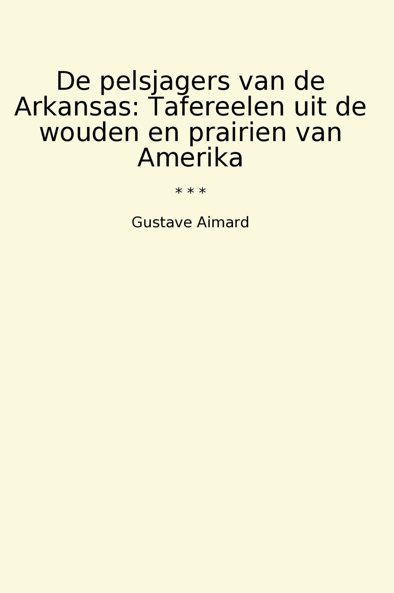 De pelsjagers van de Arkansas: Tafereelen uit de wouden en prairien van Amerika