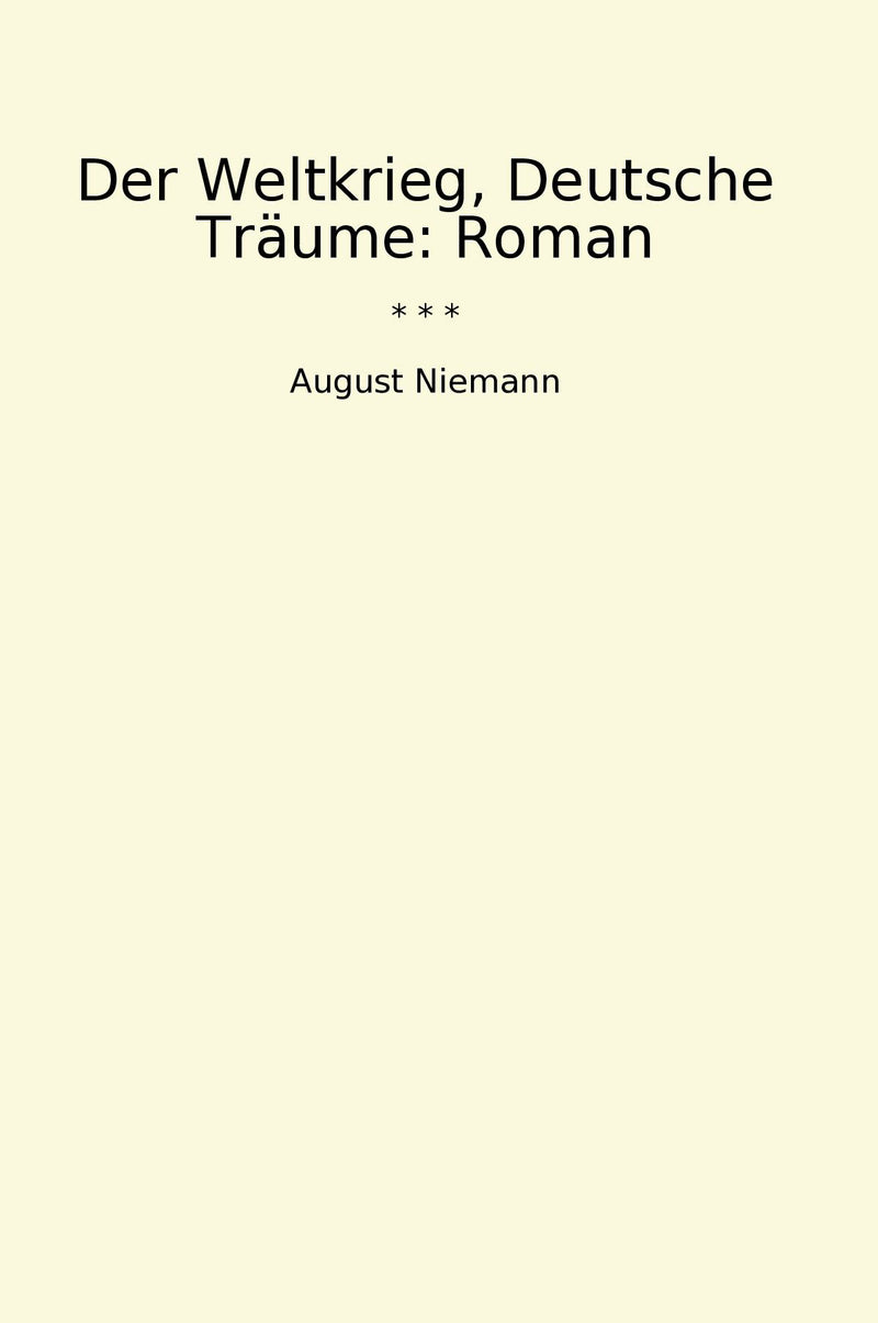 Der Weltkrieg, Deutsche Träume: Roman