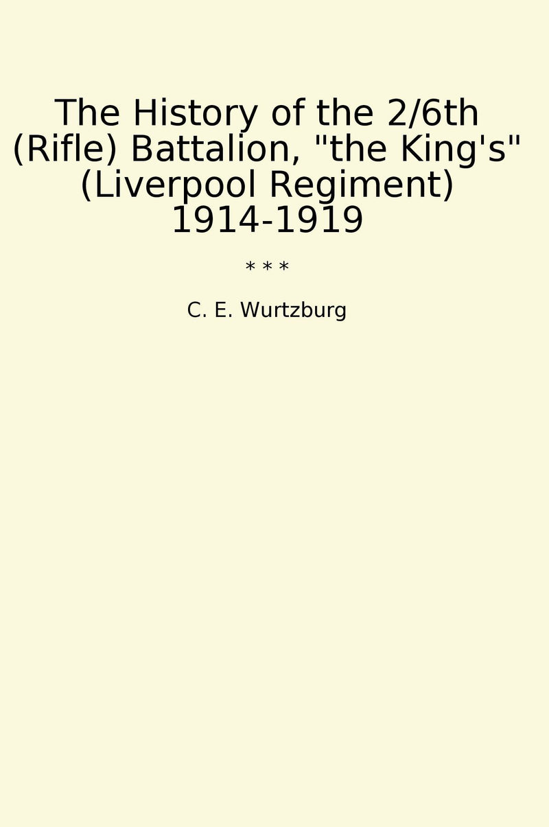 "The History of the 2/6th (Rifle) Battalion, "the King's" (Liverpool Regiment) 1914-1919"