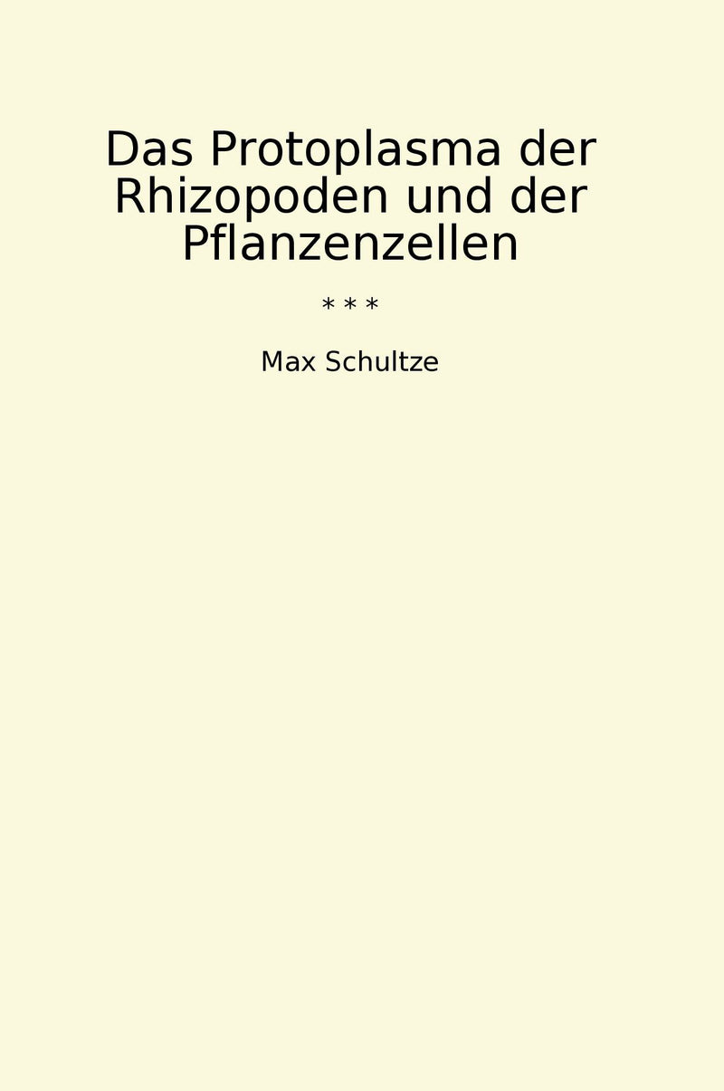 Das Protoplasma der Rhizopoden und der Pflanzenzellen