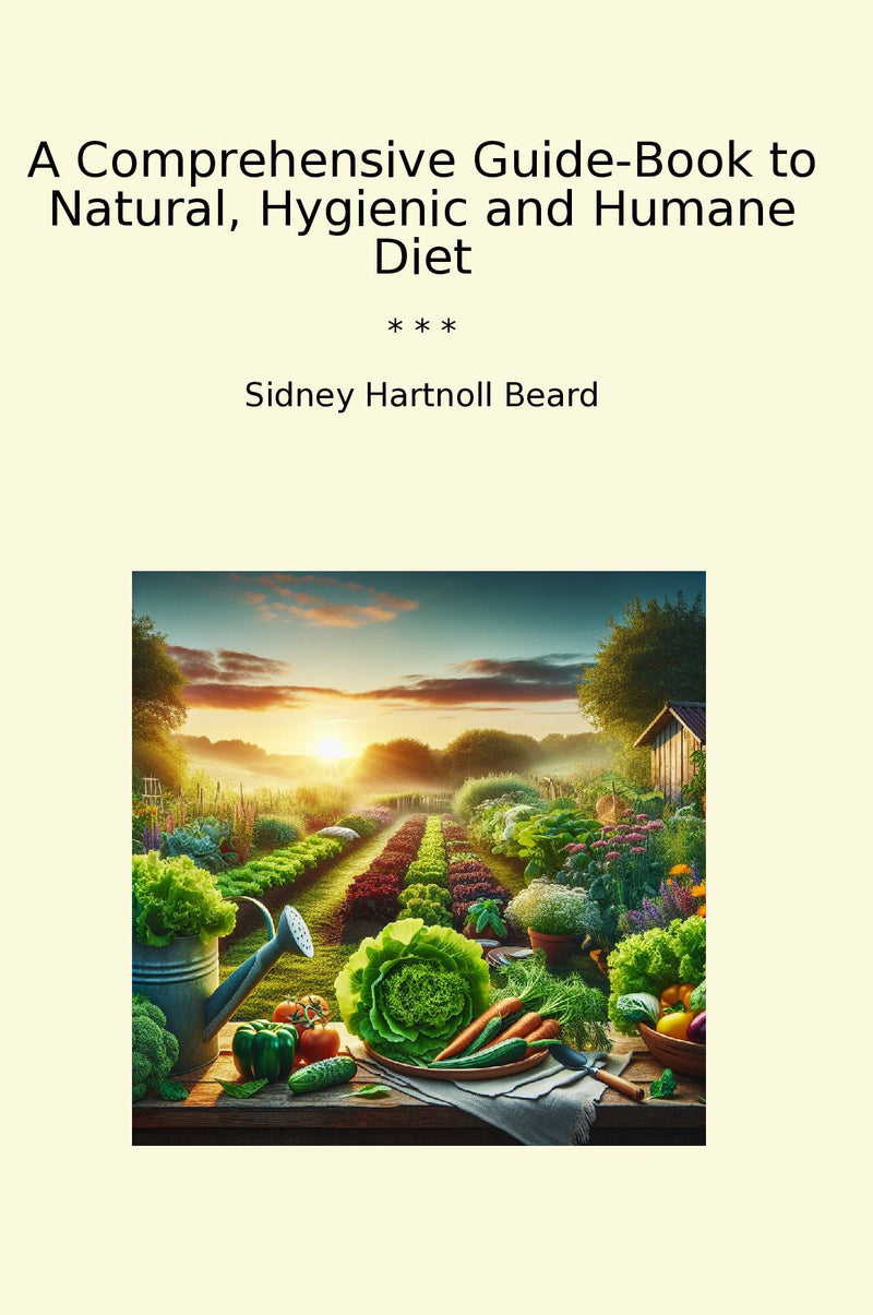 A Comprehensive Guide-Book to Natural, Hygienic and Humane Diet