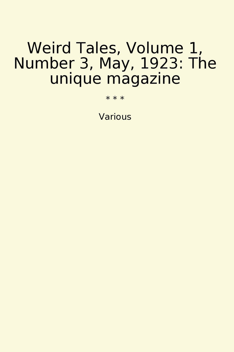 Weird Tales, Volume 1, Number 3, May, 1923: The unique magazine