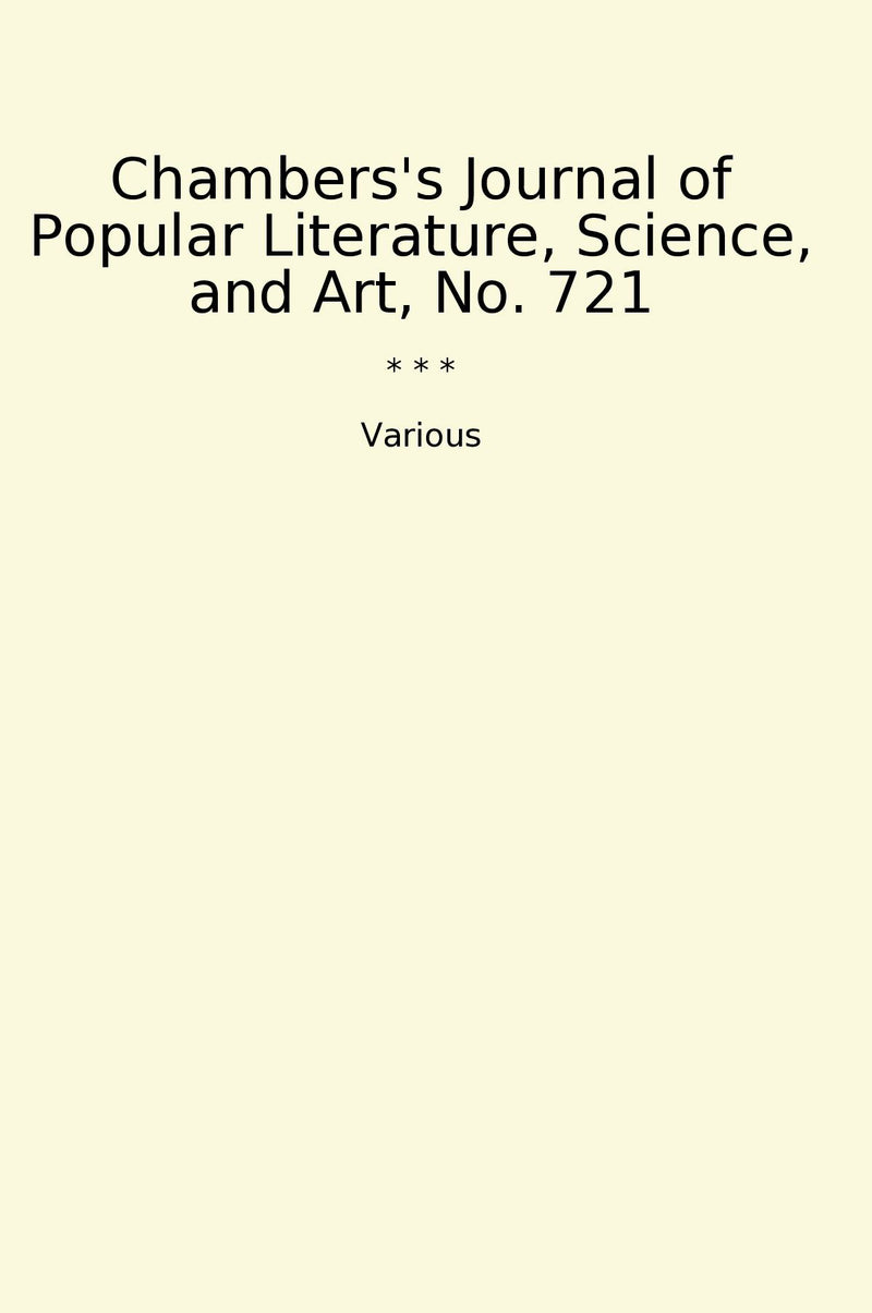 Chambers's Journal of Popular Literature, Science, and Art, No. 721