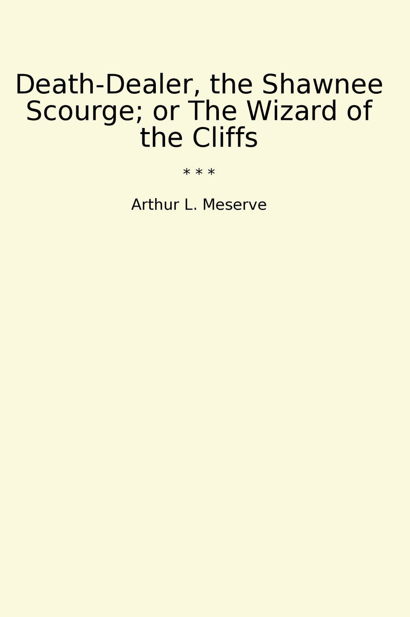 Death-Dealer, the Shawnee Scourge; or The Wizard of the Cliffs