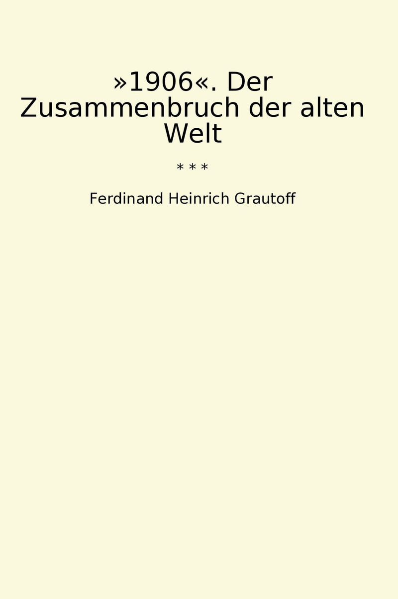 »1906«. Der Zusammenbruch der alten Welt