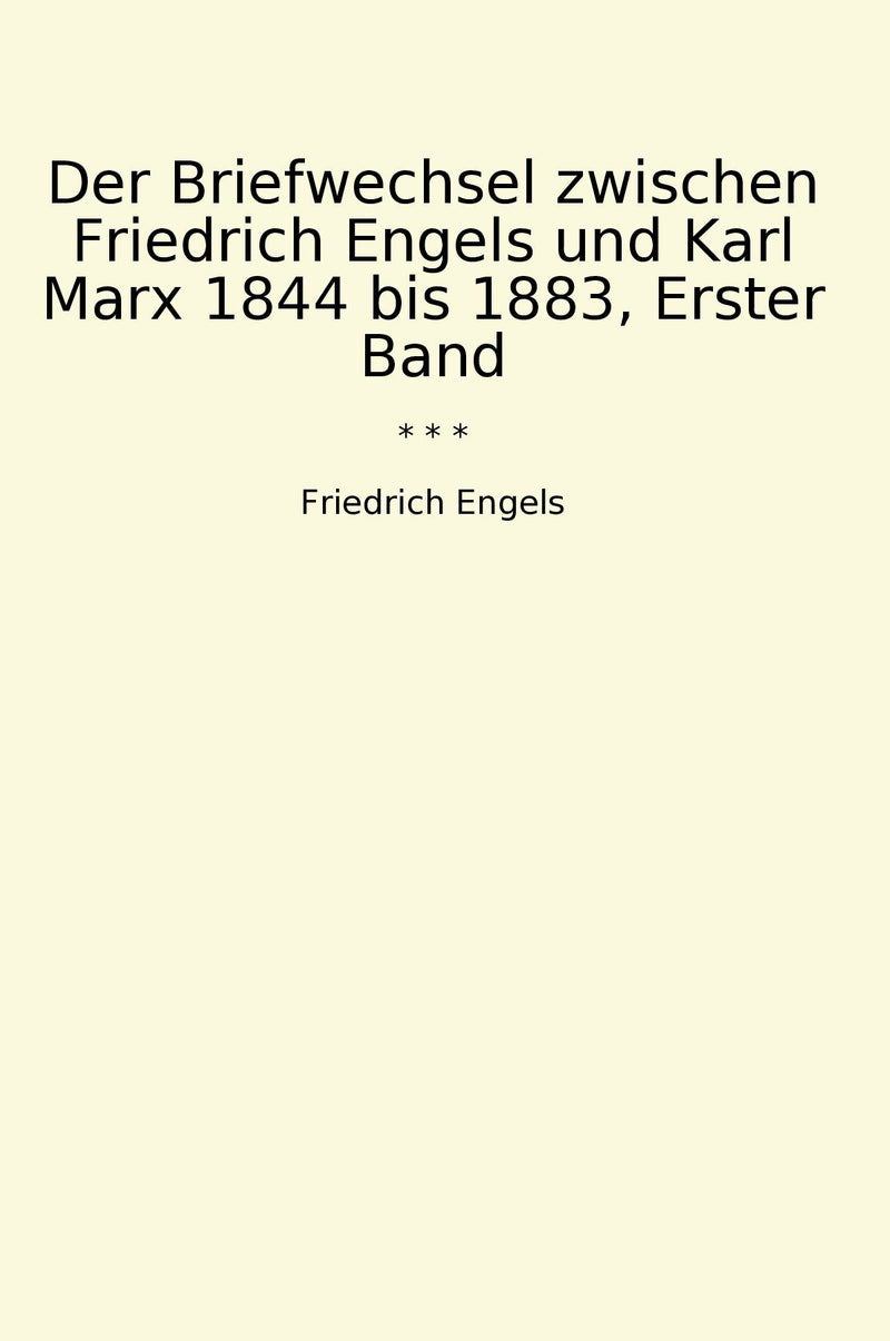 Der Briefwechsel zwischen Friedrich Engels und Karl Marx 1844 bis 1883, Erster Band