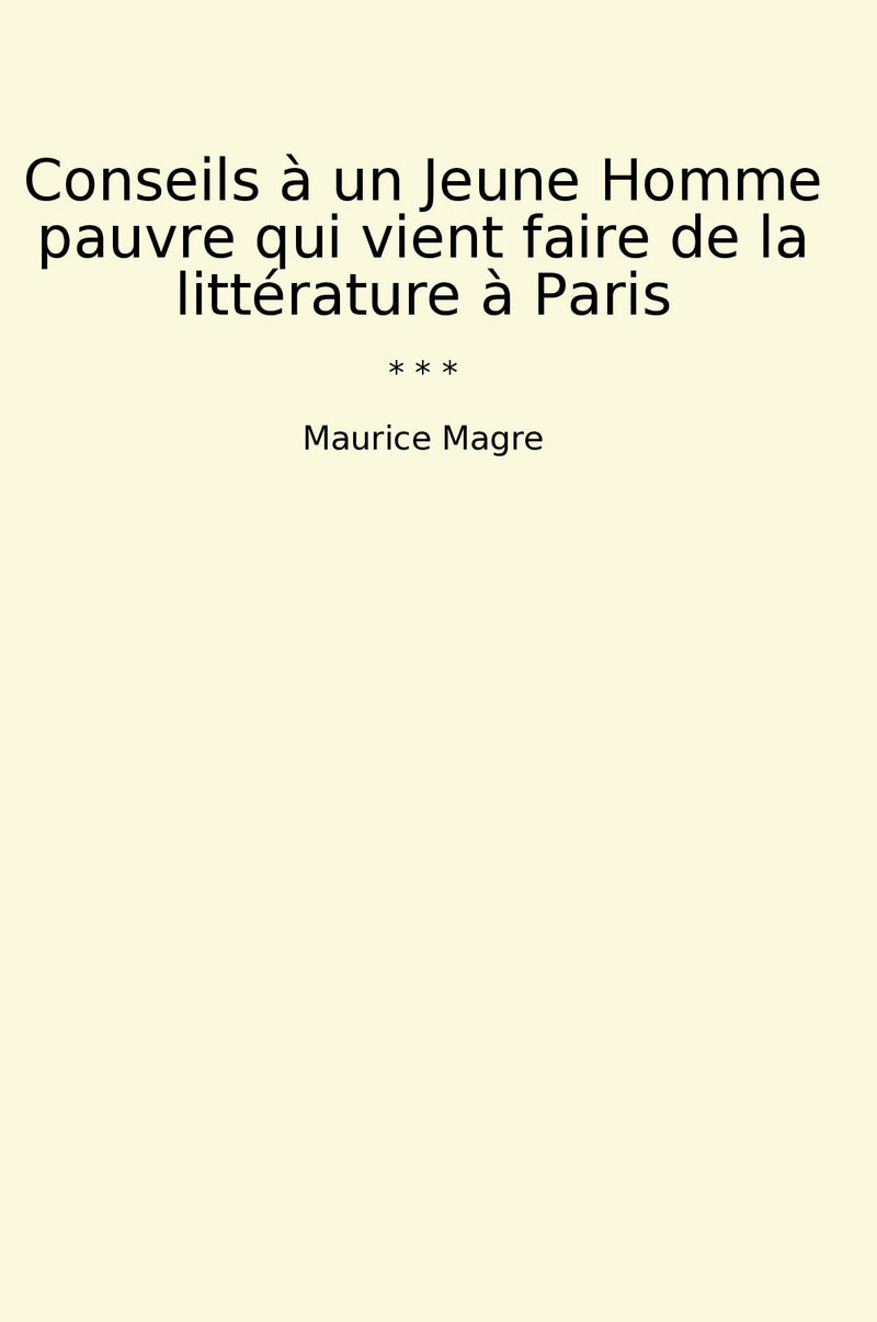 Conseils à un Jeune Homme pauvre qui vient faire de la littérature à Paris