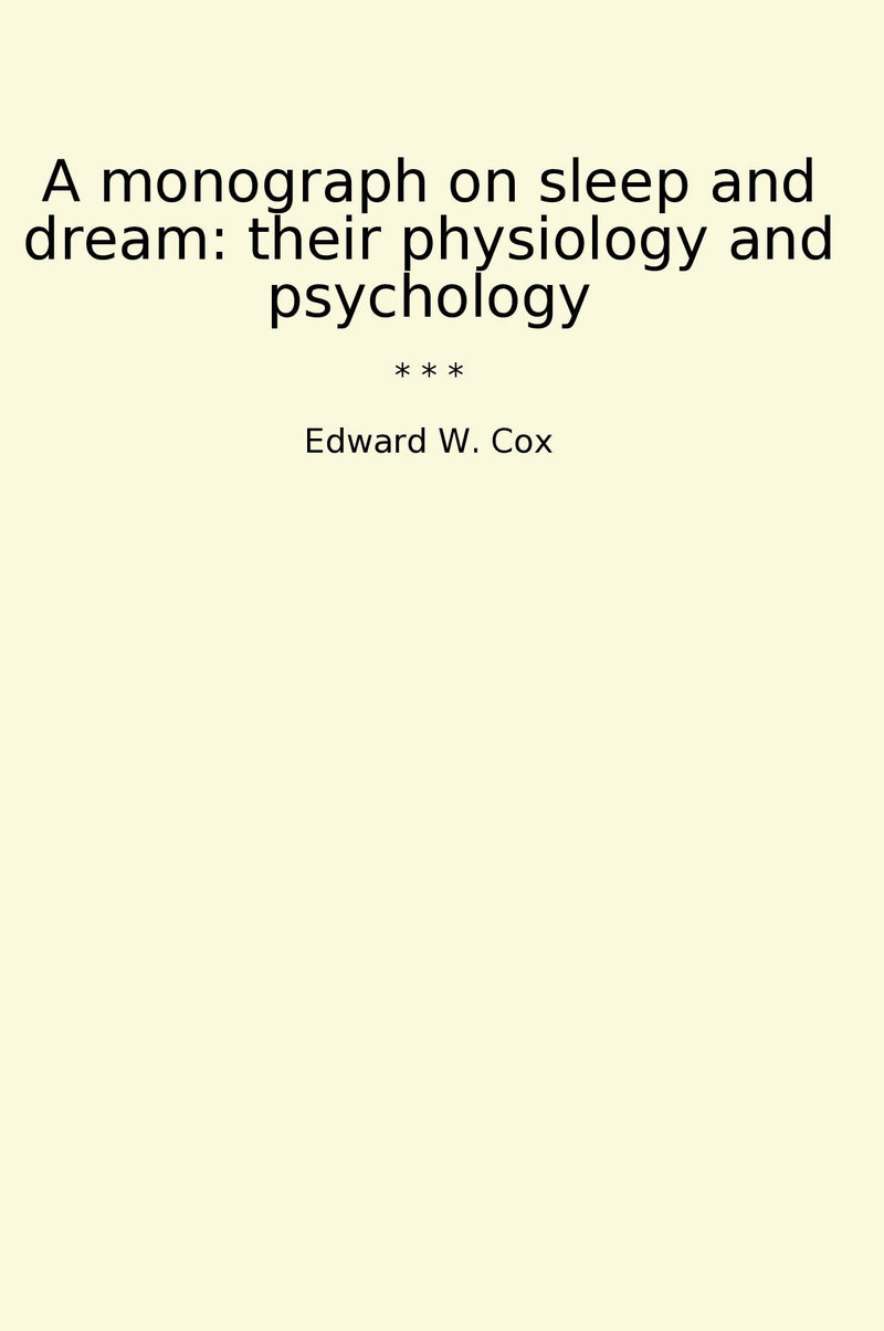 A monograph on sleep and dream: their physiology and psychology