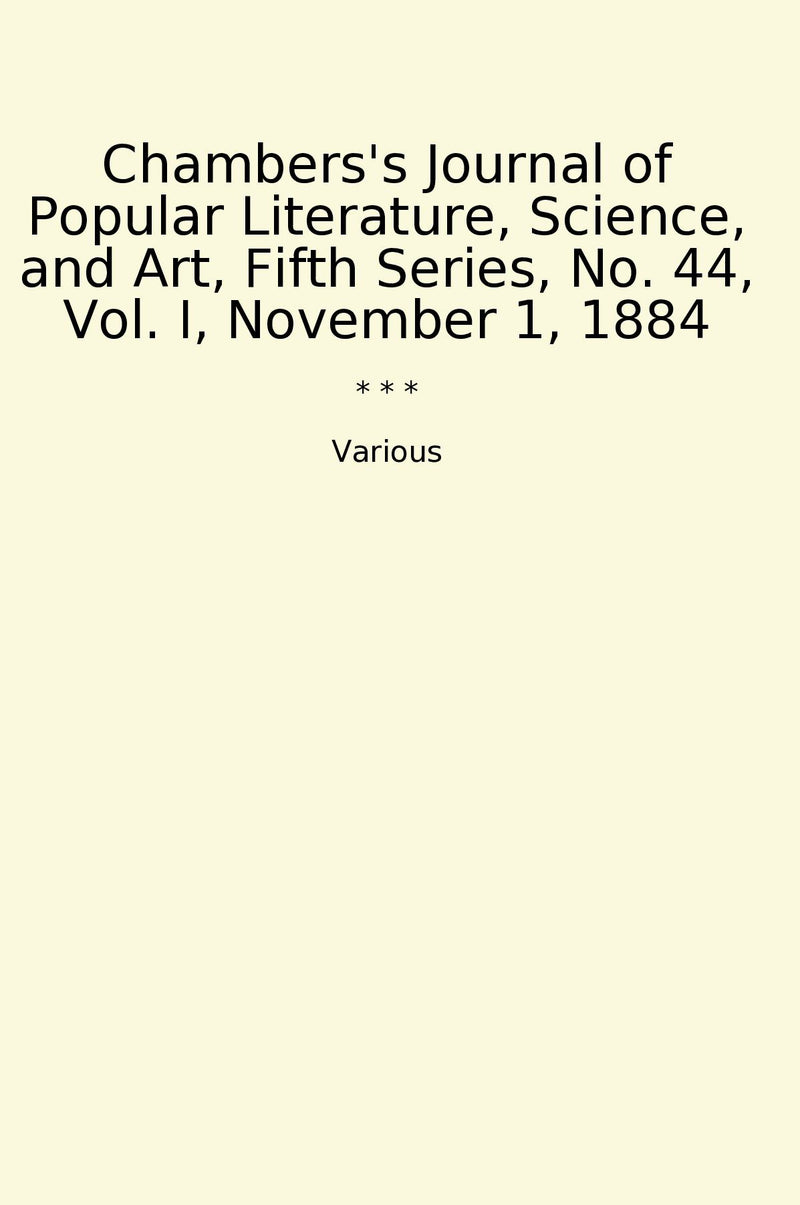 Chambers's Journal of Popular Literature, Science, and Art, Fifth Series, No. 44, Vol. I, November 1, 1884