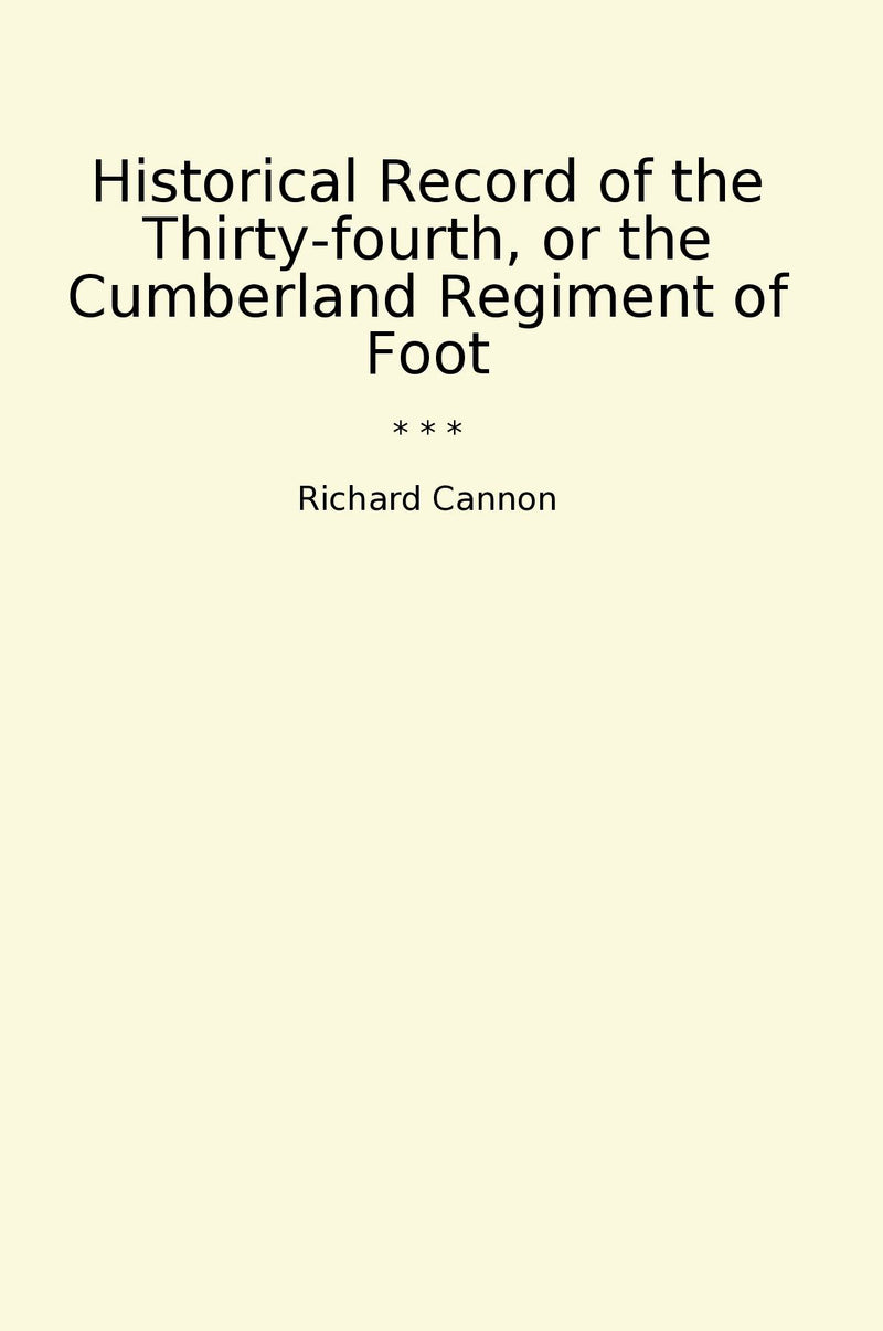 Historical Record of the Thirty-fourth, or the Cumberland Regiment of Foot