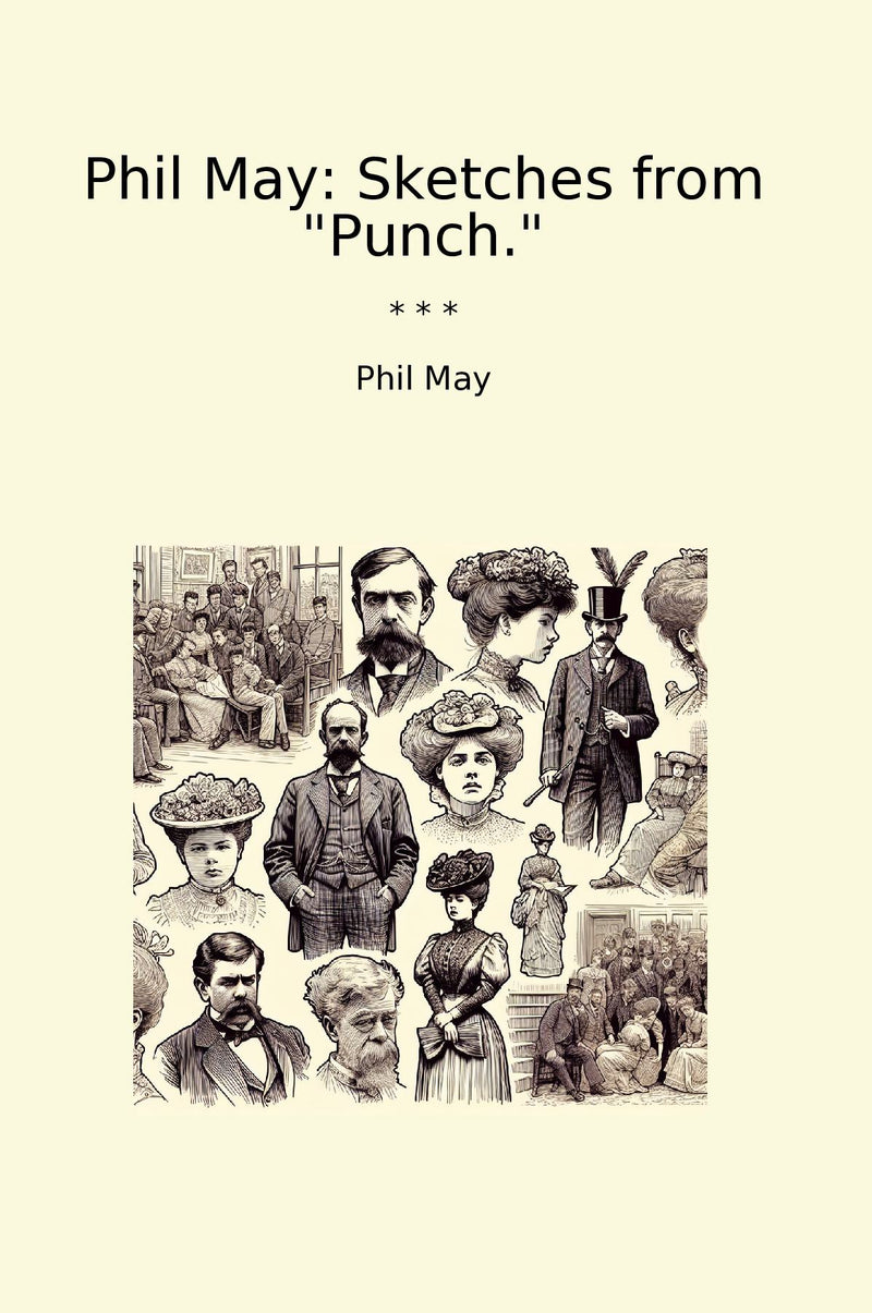 "Phil May: Sketches from "Punch.""