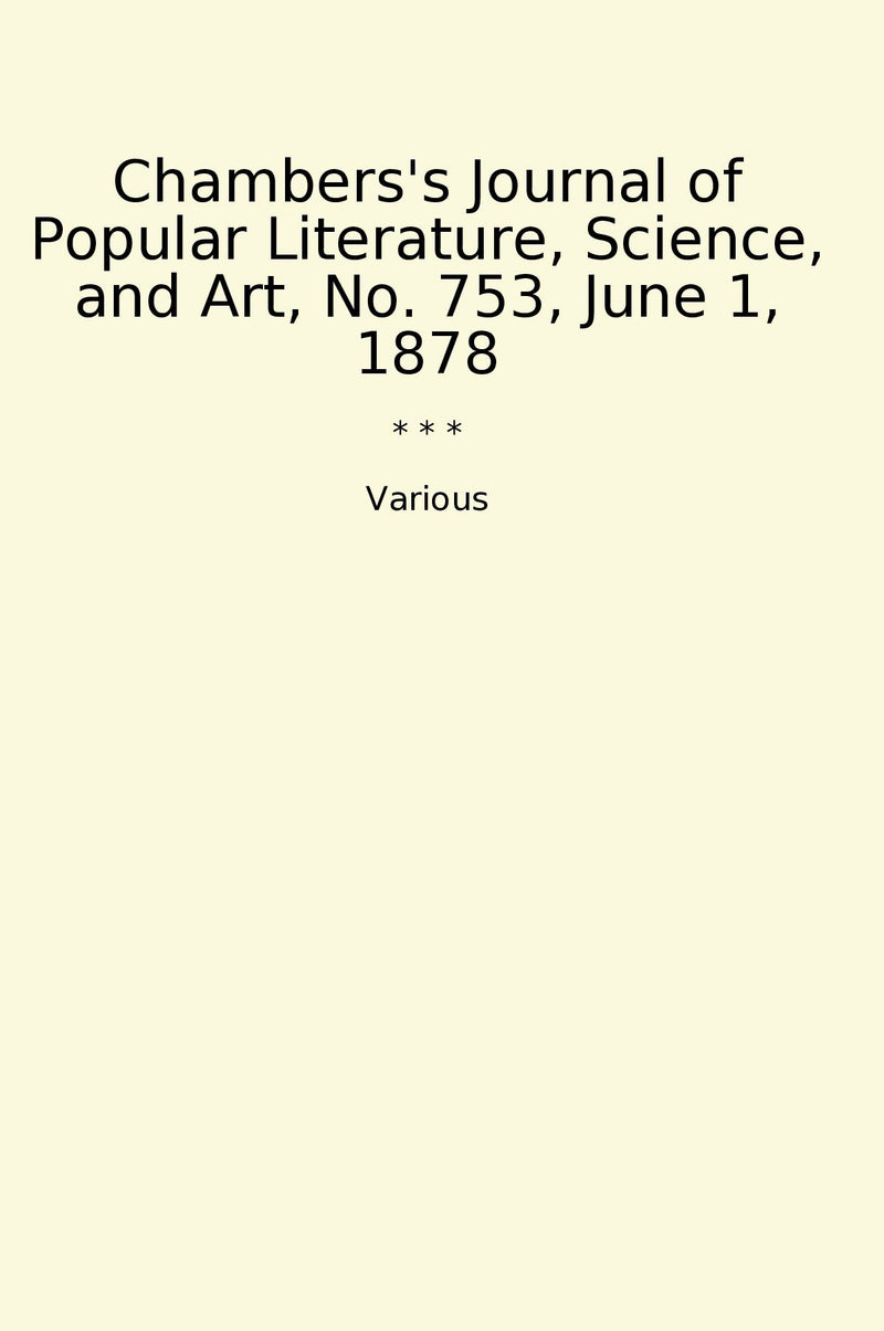 Chambers's Journal of Popular Literature, Science, and Art, No. 753, June 1, 1878