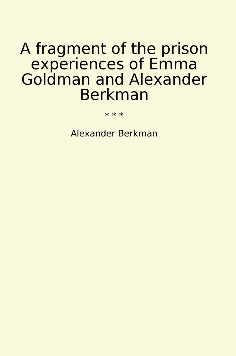 A fragment of the prison experiences of Emma Goldman and Alexander Berkman