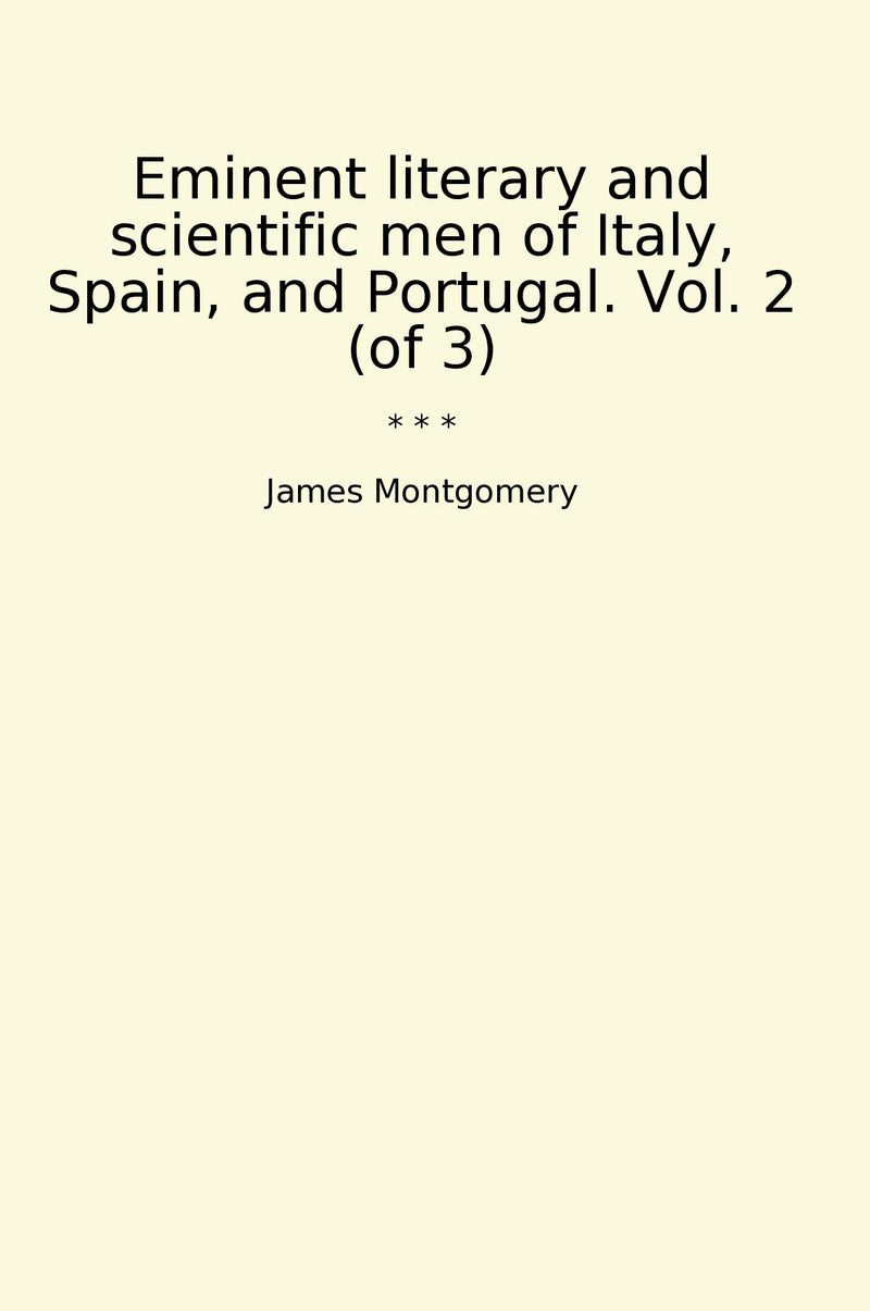 Eminent literary and scientific men of Italy, Spain, and Portugal. Vol. 2 (of 3)