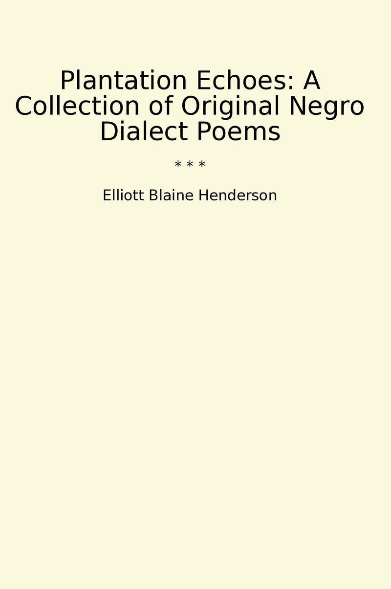 Plantation Echoes: A Collection of Original Negro Dialect Poems