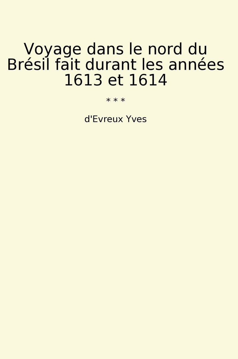 Voyage dans le nord du Brésil fait durant les années 1613 et 1614